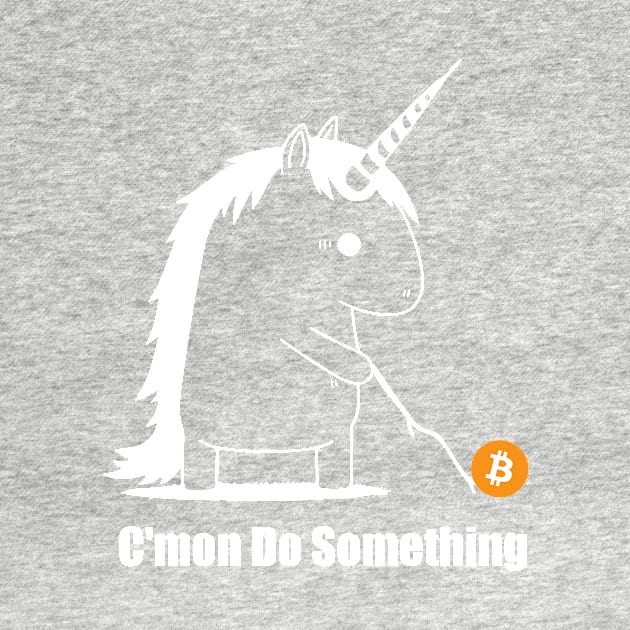 Bitcoin Trading Meme Unicorn Come on Do Something (white) by Shaani